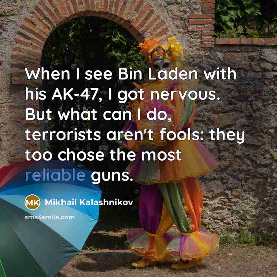 “When I see Bin Laden with his AK-47, I got…” quote by Mikhail Kalashnikov