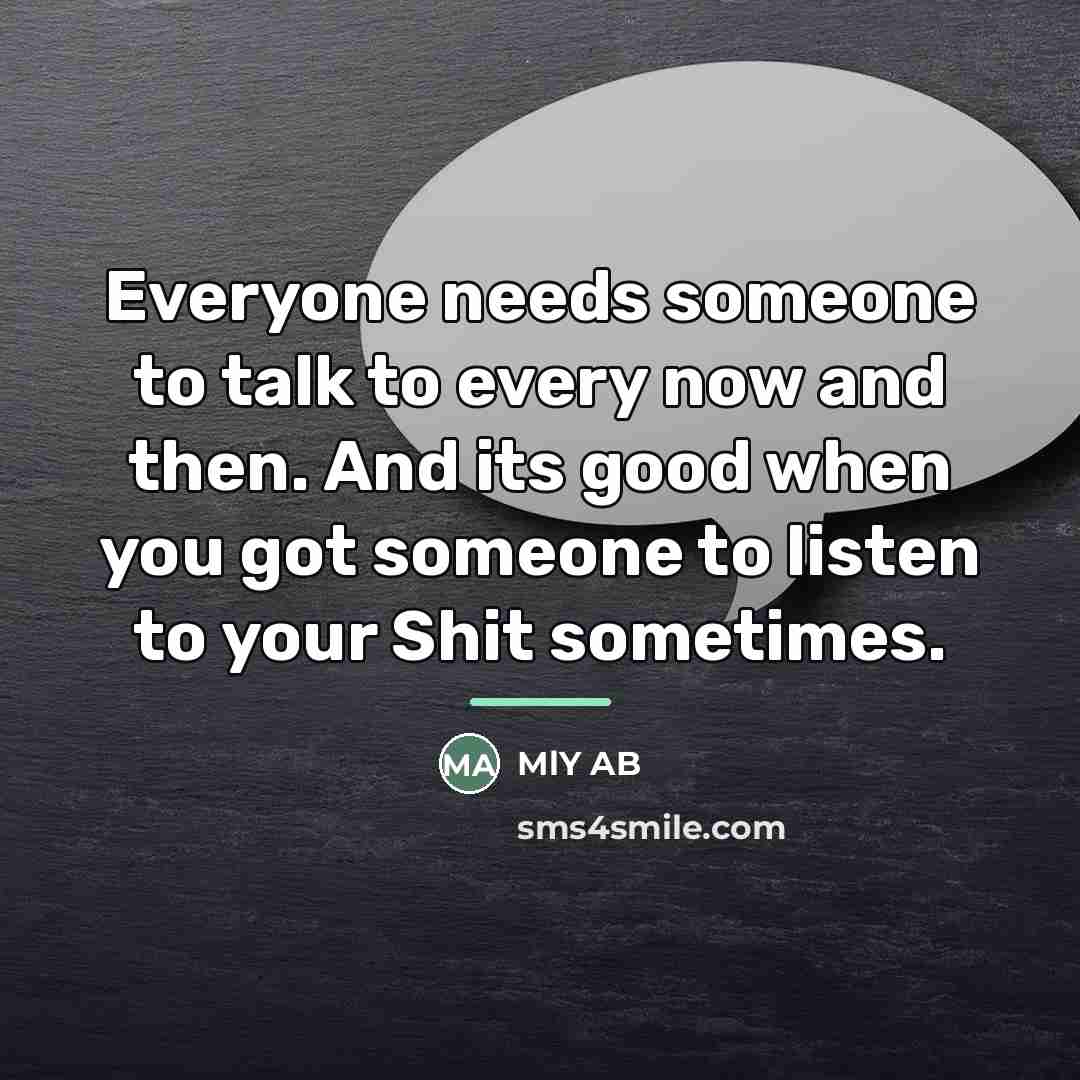 “Everyone needs someone to talk to every now and then.…” quote by MLY AB