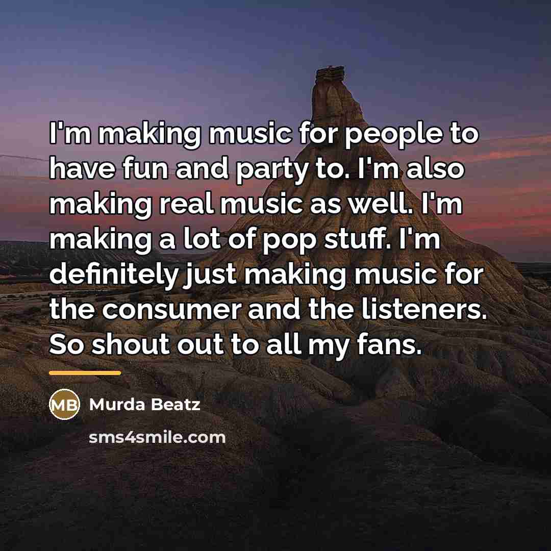 “I'm making music for people to have fun and party…” quote by Murda Beatz