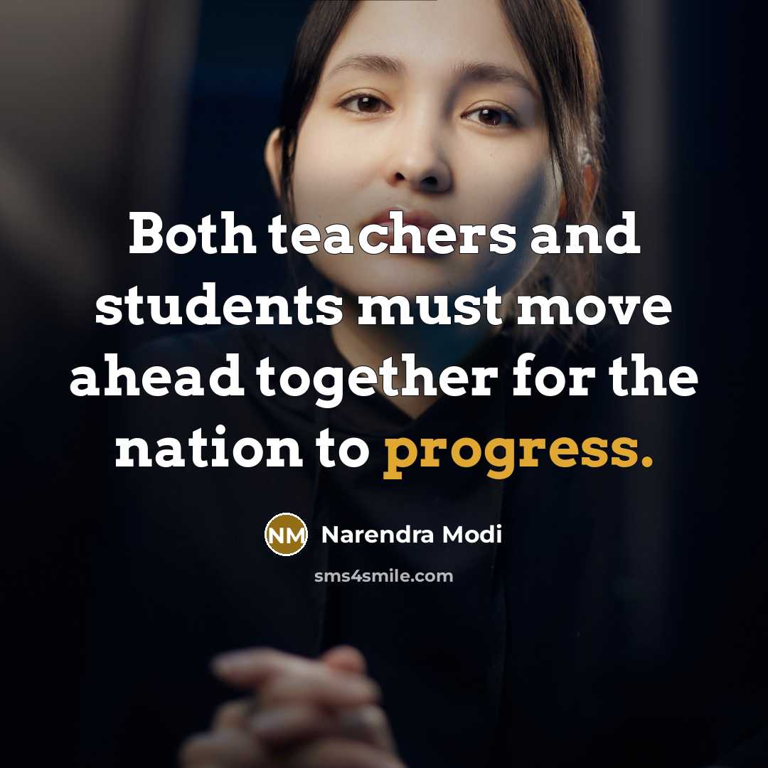 “Both teachers and students must move ahead together for the nation to progress.” quote by Narendra Modi