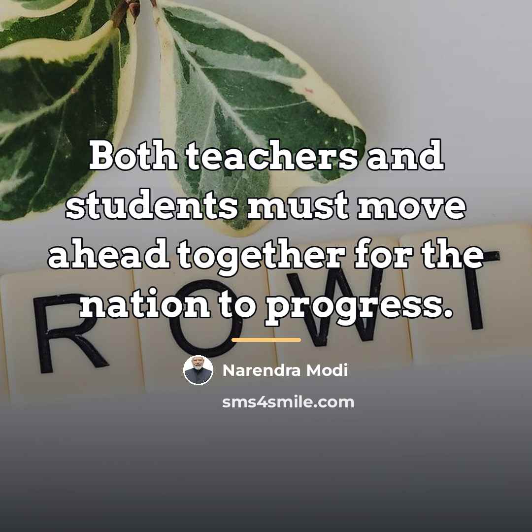 “Both teachers and students must move ahead together for the…” quote by Narendra Modi