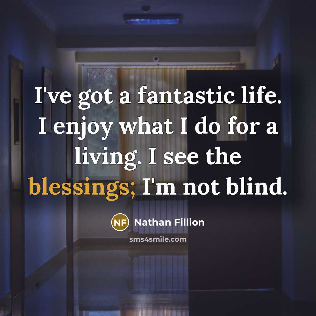 “I've got a fantastic life. I enjoy what I do…” quote by Nathan Fillion