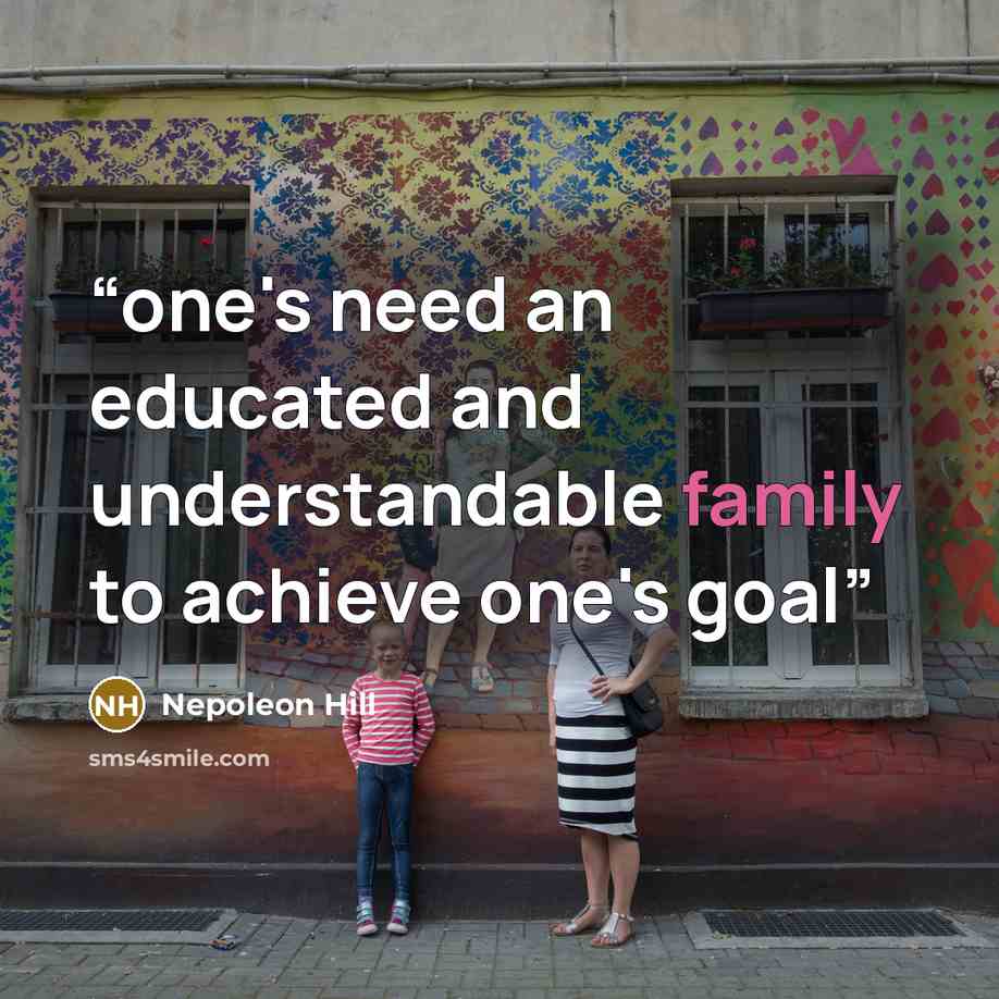 “one's need an educated and understandable family to achieve one's goal” quote by Nepoleon Hill