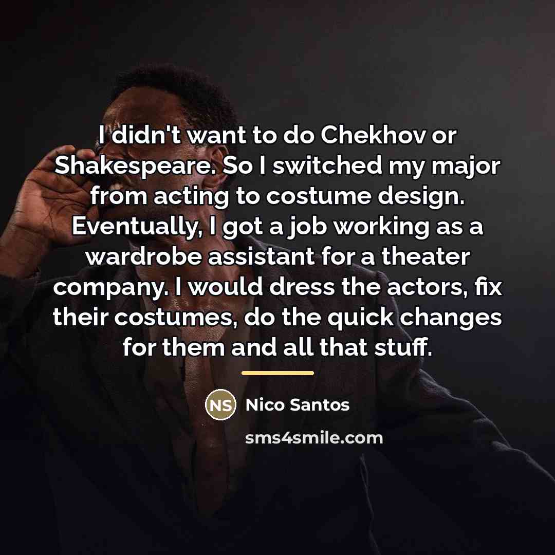 “I didn't want to do Chekhov or Shakespeare. So I…” quote by Nico Santos
