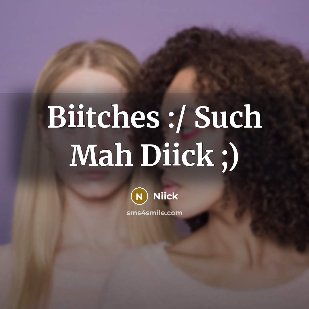 “Biitches :/ Such Mah Diick ;)” quote by Niick