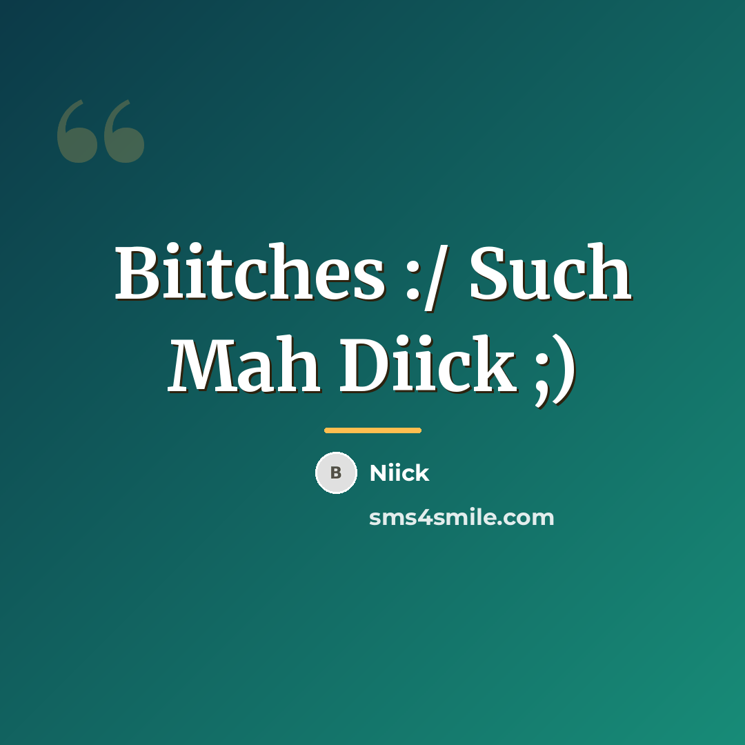 “Biitches :/ Such Mah Diick ;)…” quote by Niick