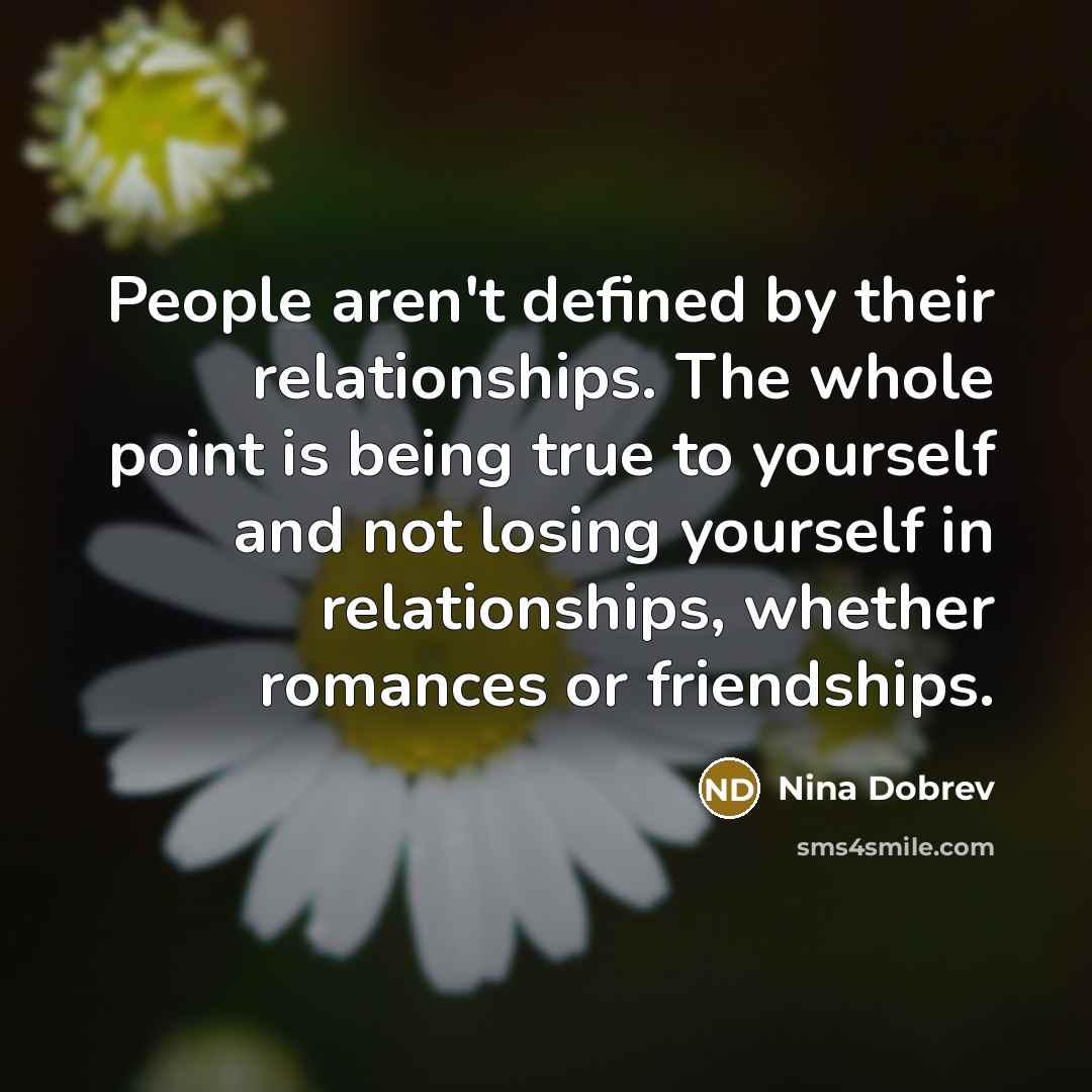 “People aren't defined by their relationships. The whole point is…” quote by Nina Dobrev