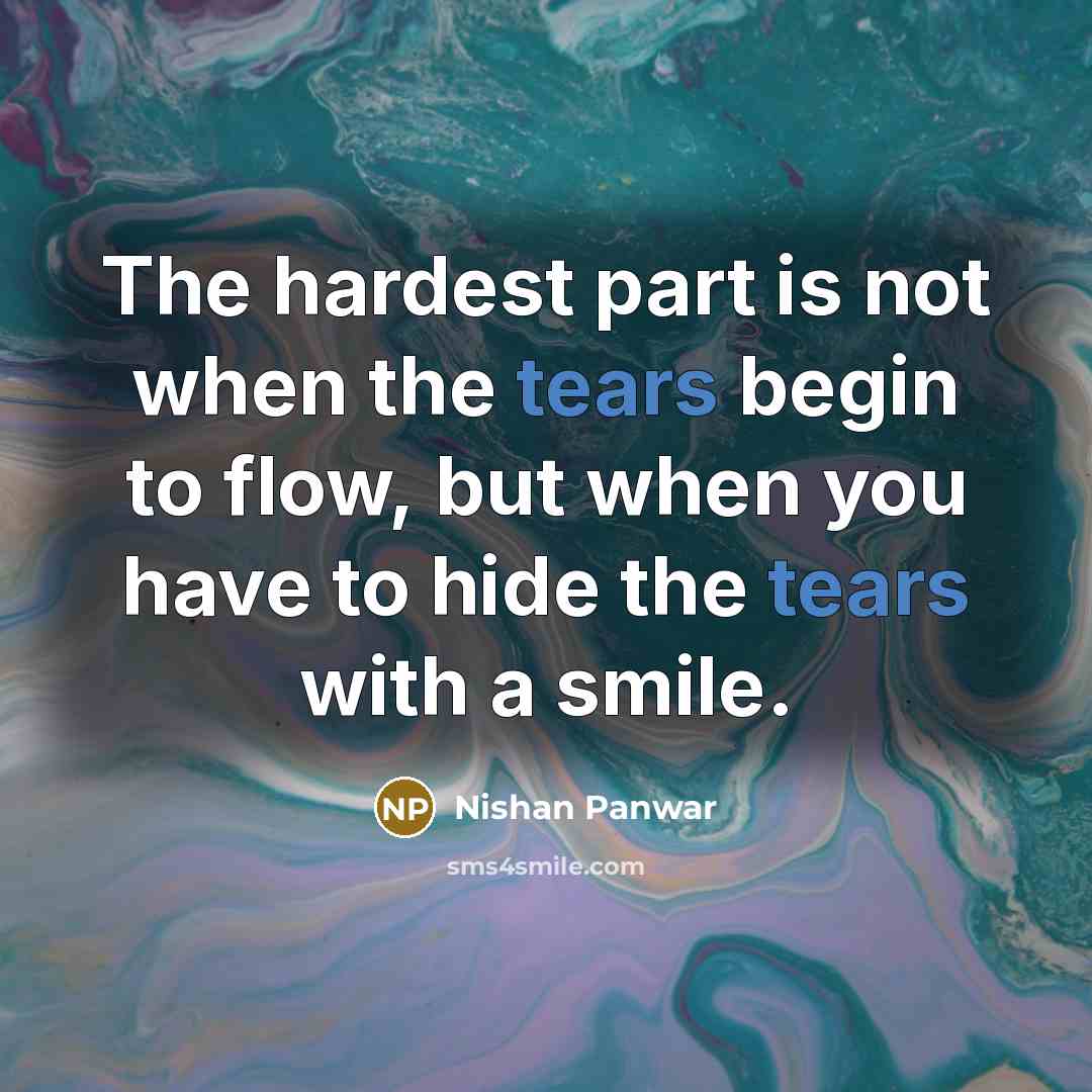 “The hardest part is not when the tears begin to…” quote by Nishan Panwar