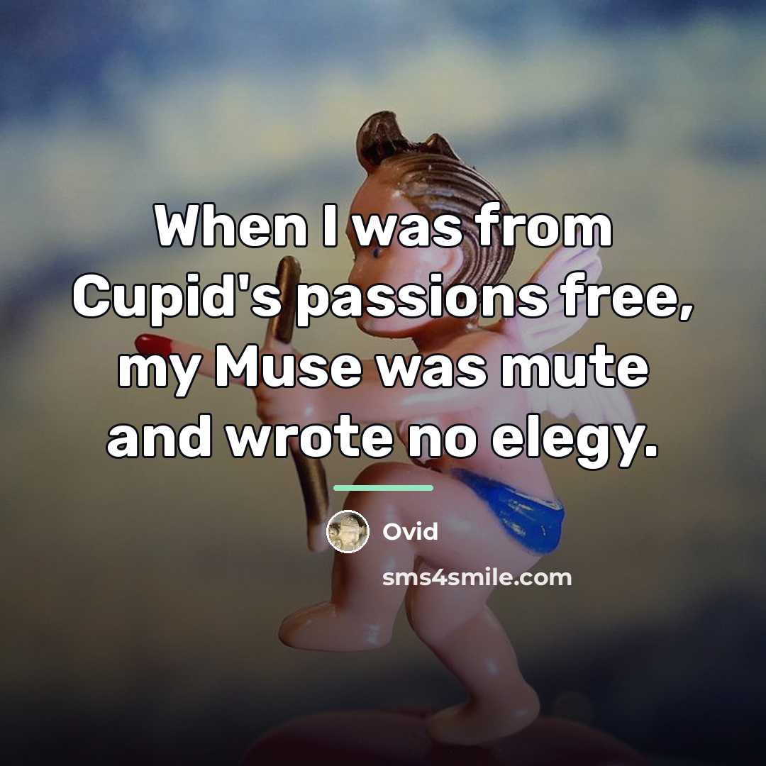 “When I was from Cupid's passions free, my Muse was…” quote by Ovid