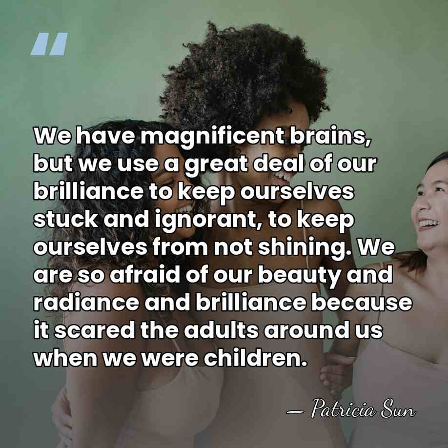 We have magnificent brains, but we use a great deal of our&hellip; - Patricia Sun