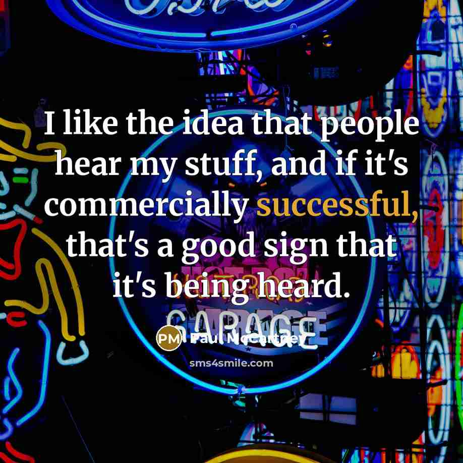 “I like the idea that people hear my stuff, and…” quote by Paul McCartney