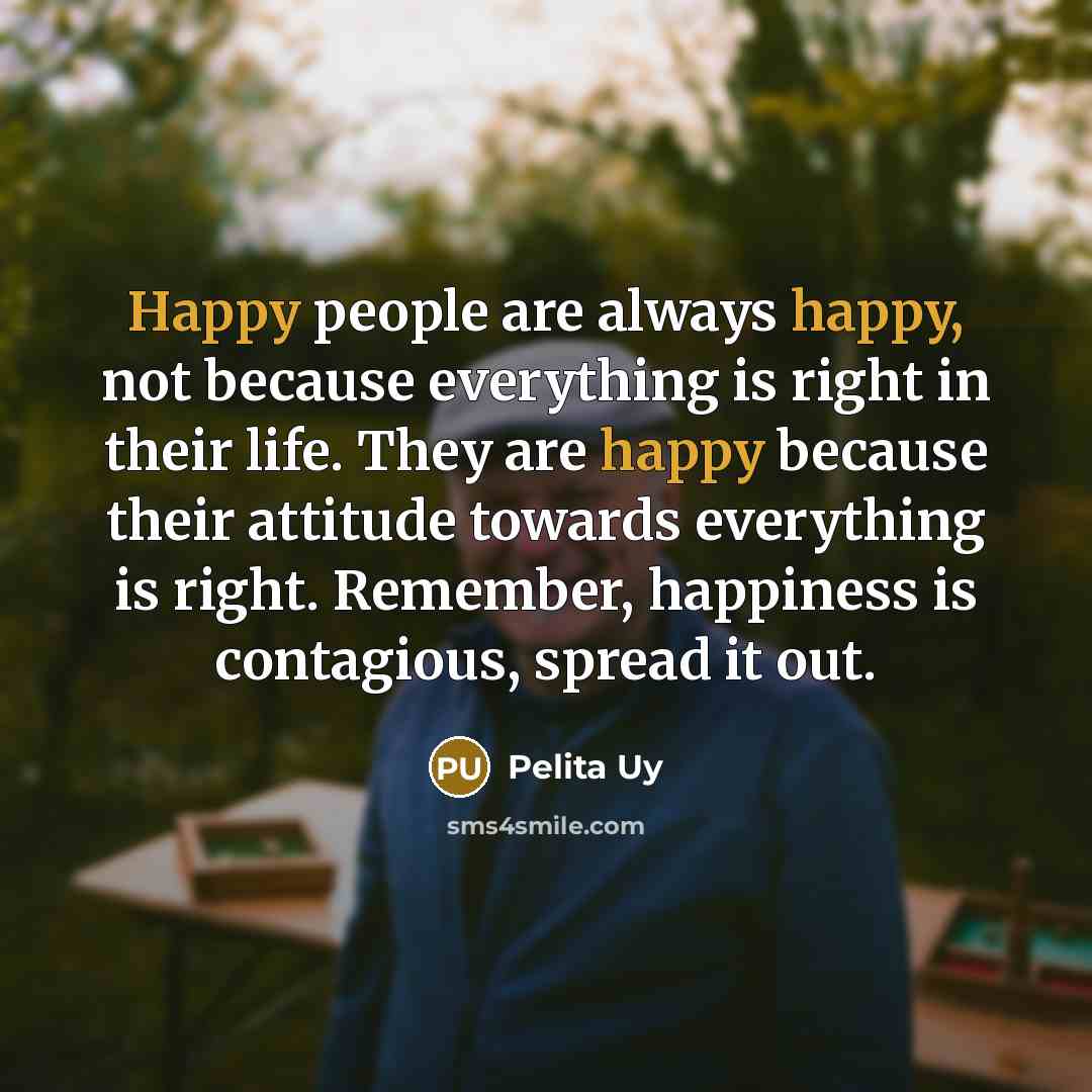 “Happy people are always happy, not because everything is right…” quote by Pelita Uy