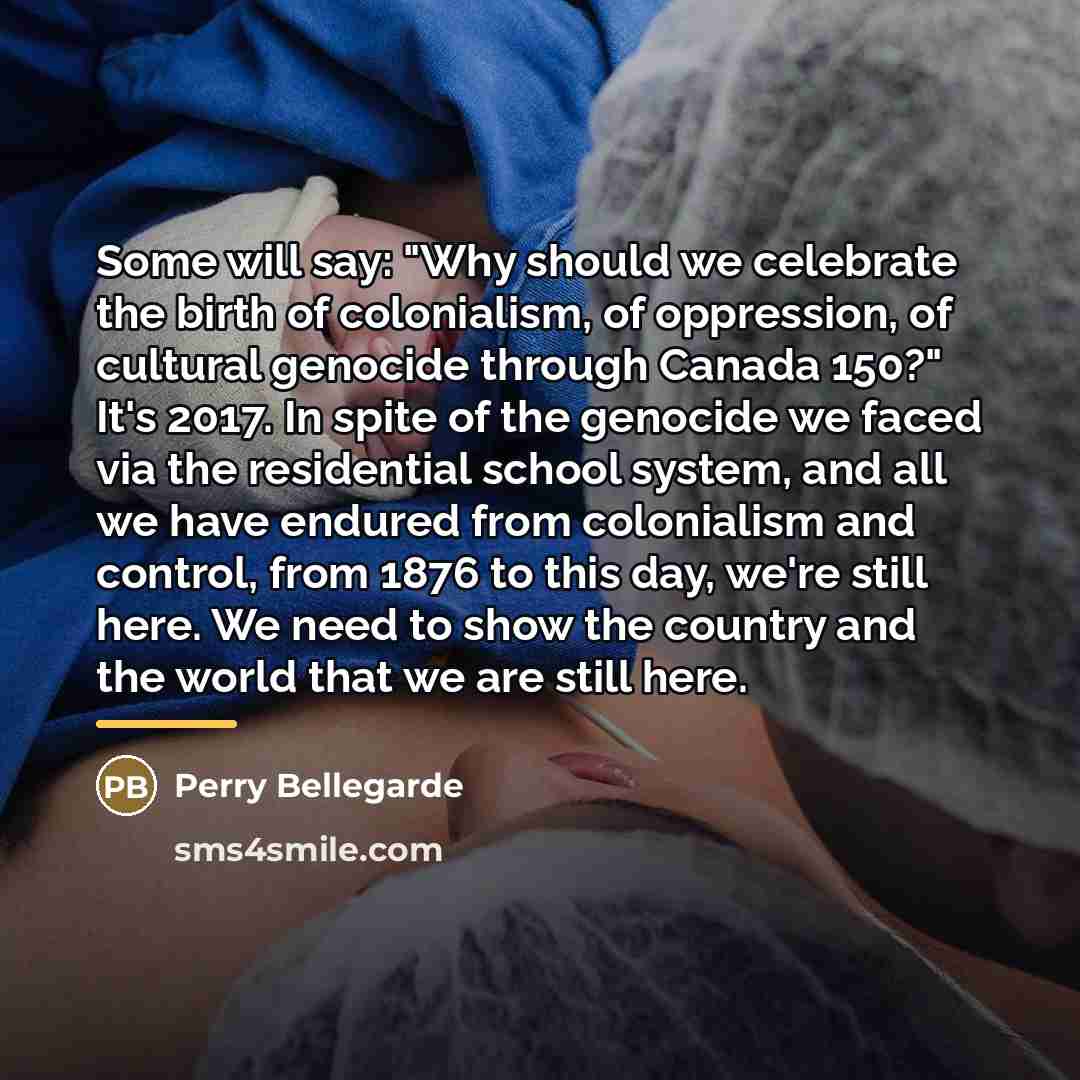“Some will say: "Why should we celebrate the birth of…” quote by Perry Bellegarde