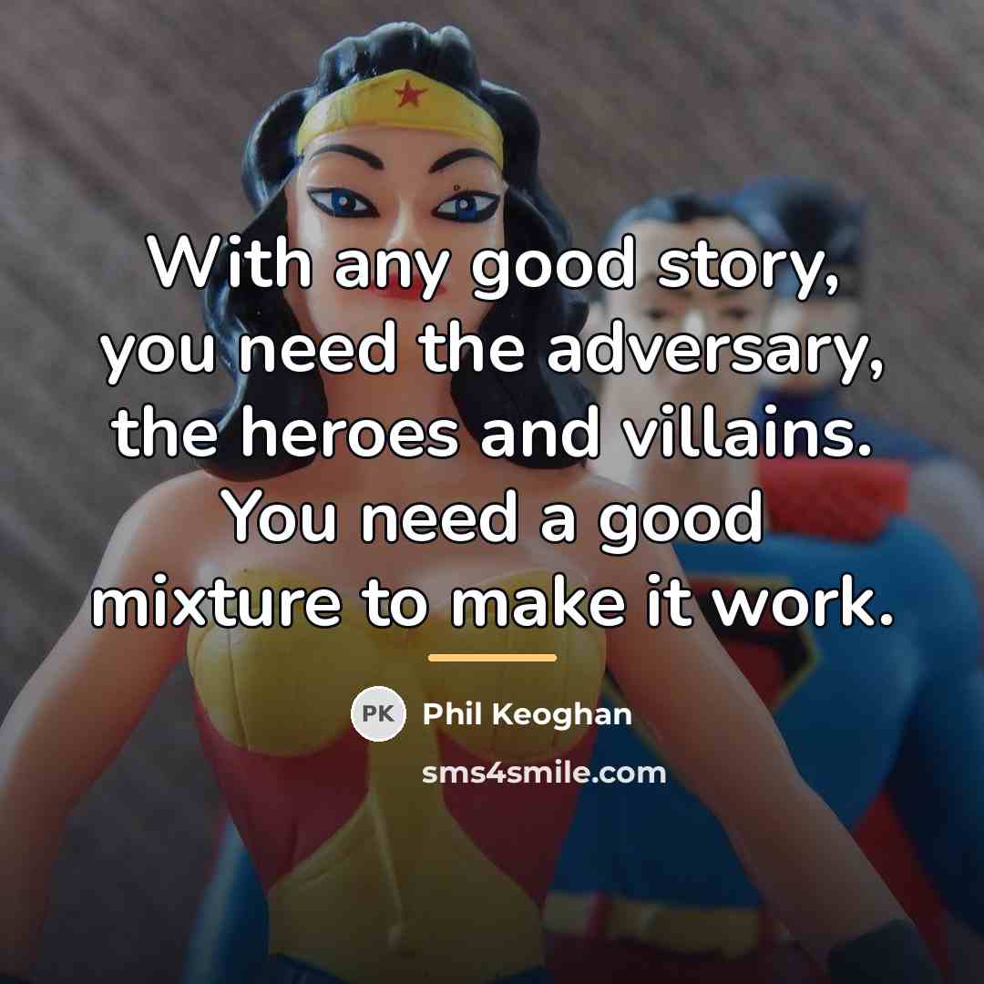 “With any good story, you need the adversary, the heroes…” quote by Phil Keoghan