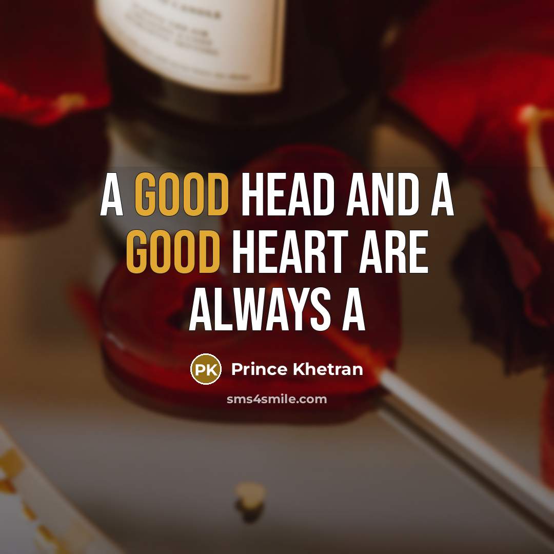 “A good head and a good heart are always a” quote by Prince Khetran