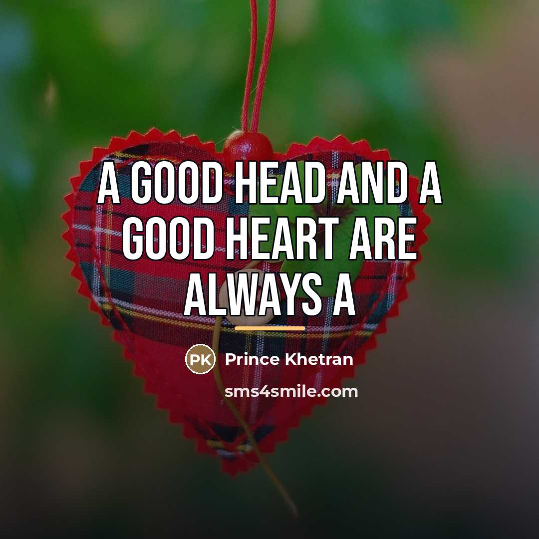 “A good head and a good heart are always a…” quote by Prince Khetran