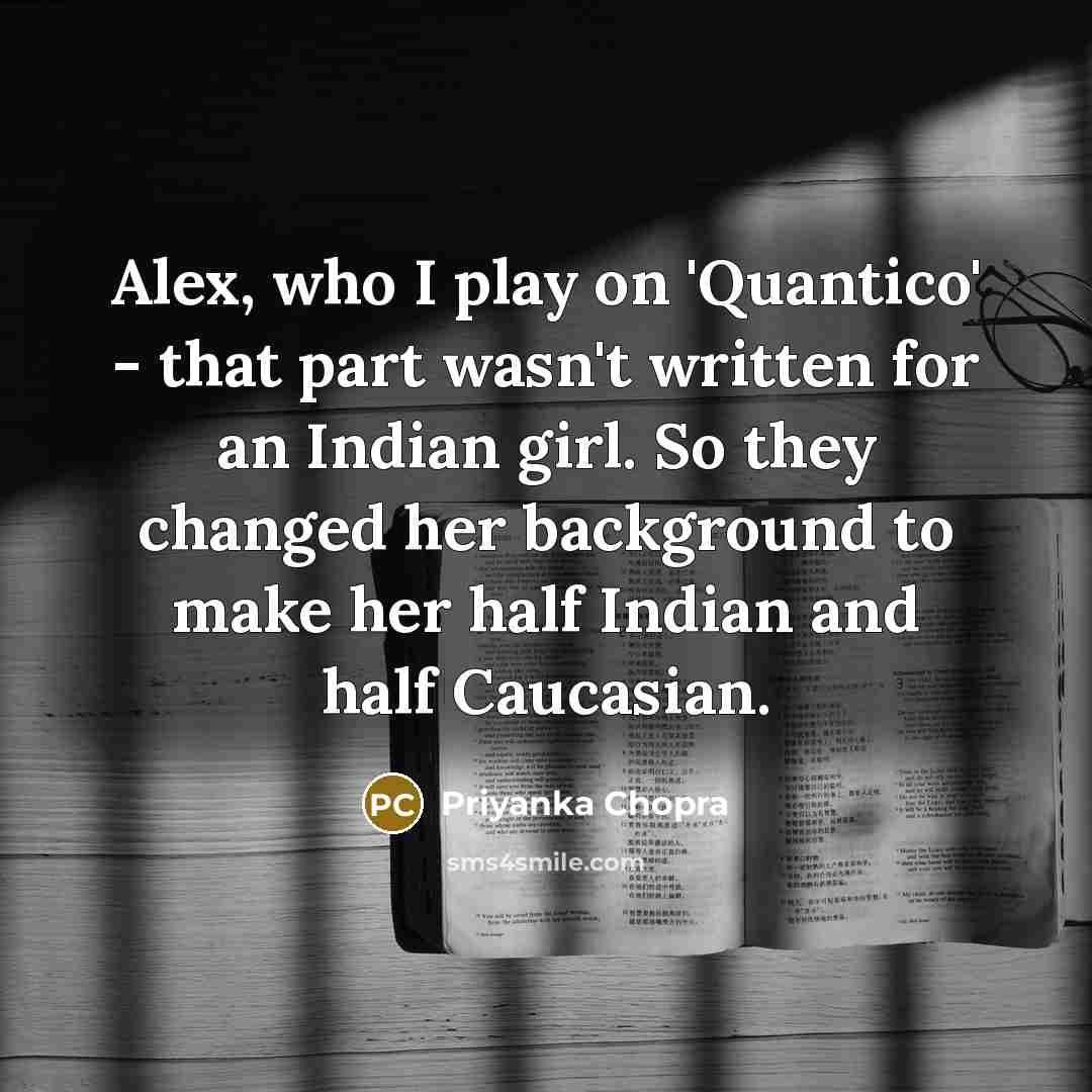 “Alex, who I play on 'Quantico' - that part wasn't…” quote by Priyanka Chopra