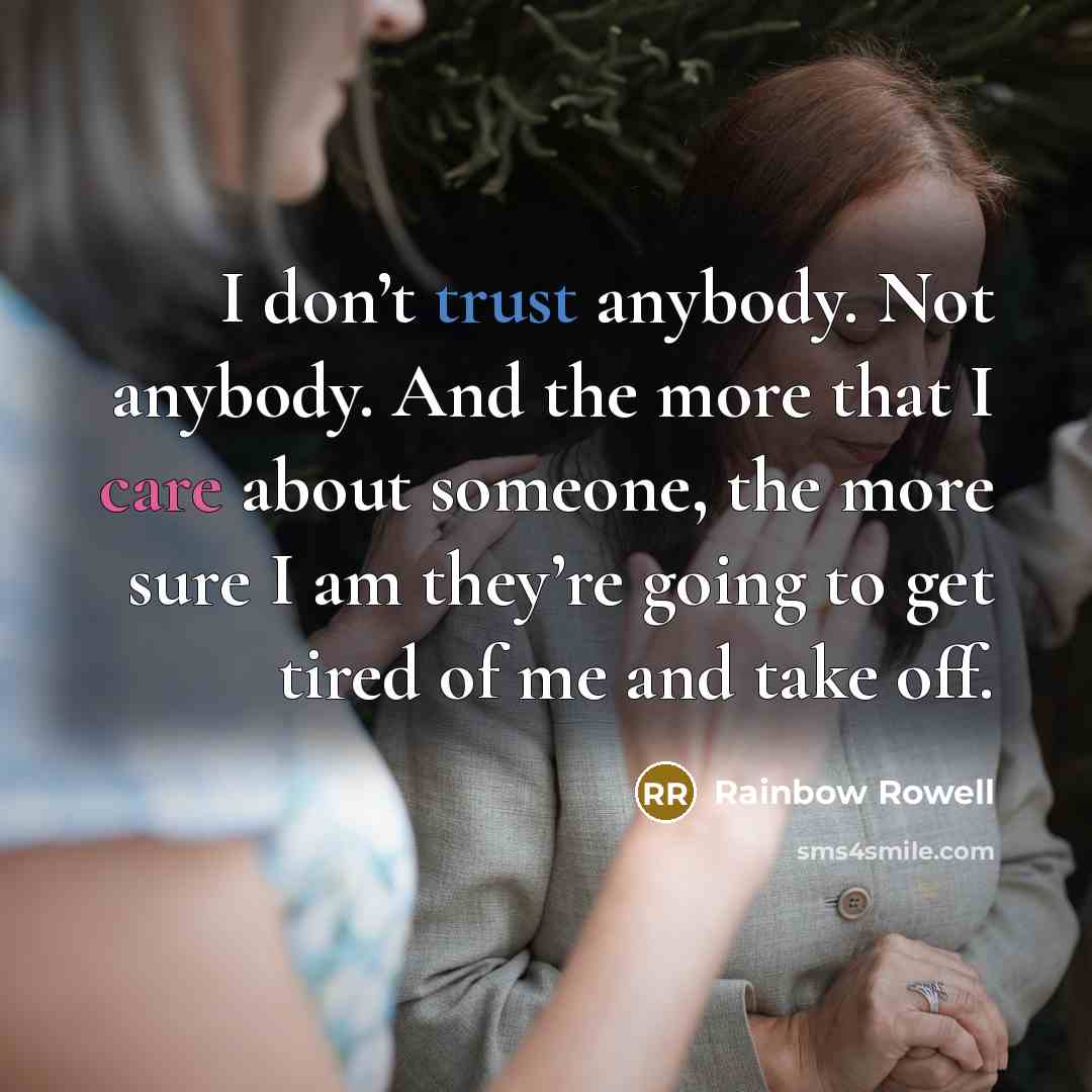 “I don’t trust anybody. Not anybody. And the more that…” quote by Rainbow Rowell