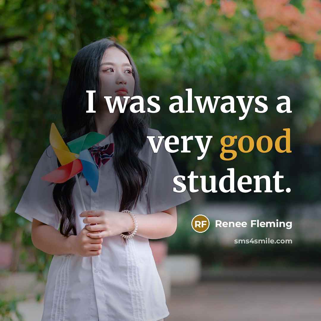 “I was always a very good student.…” quote by Renee Fleming