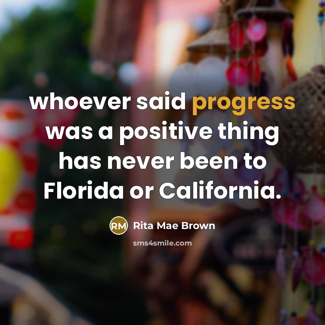 “whoever said progress was a positive thing has never been…” quote by Rita Mae Brown
