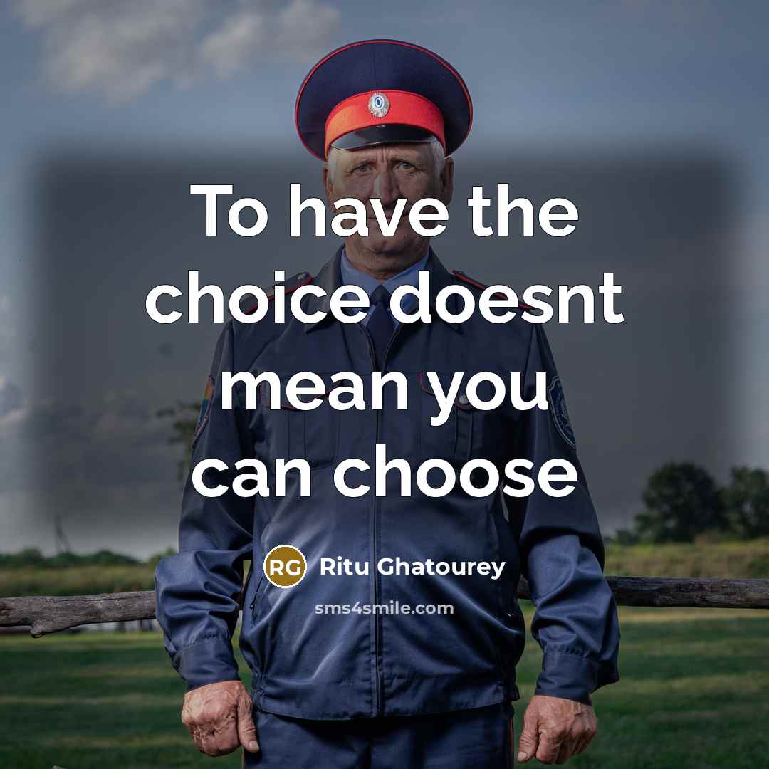 “To have the choice doesnt mean you can choose…” quote by Ritu Ghatourey