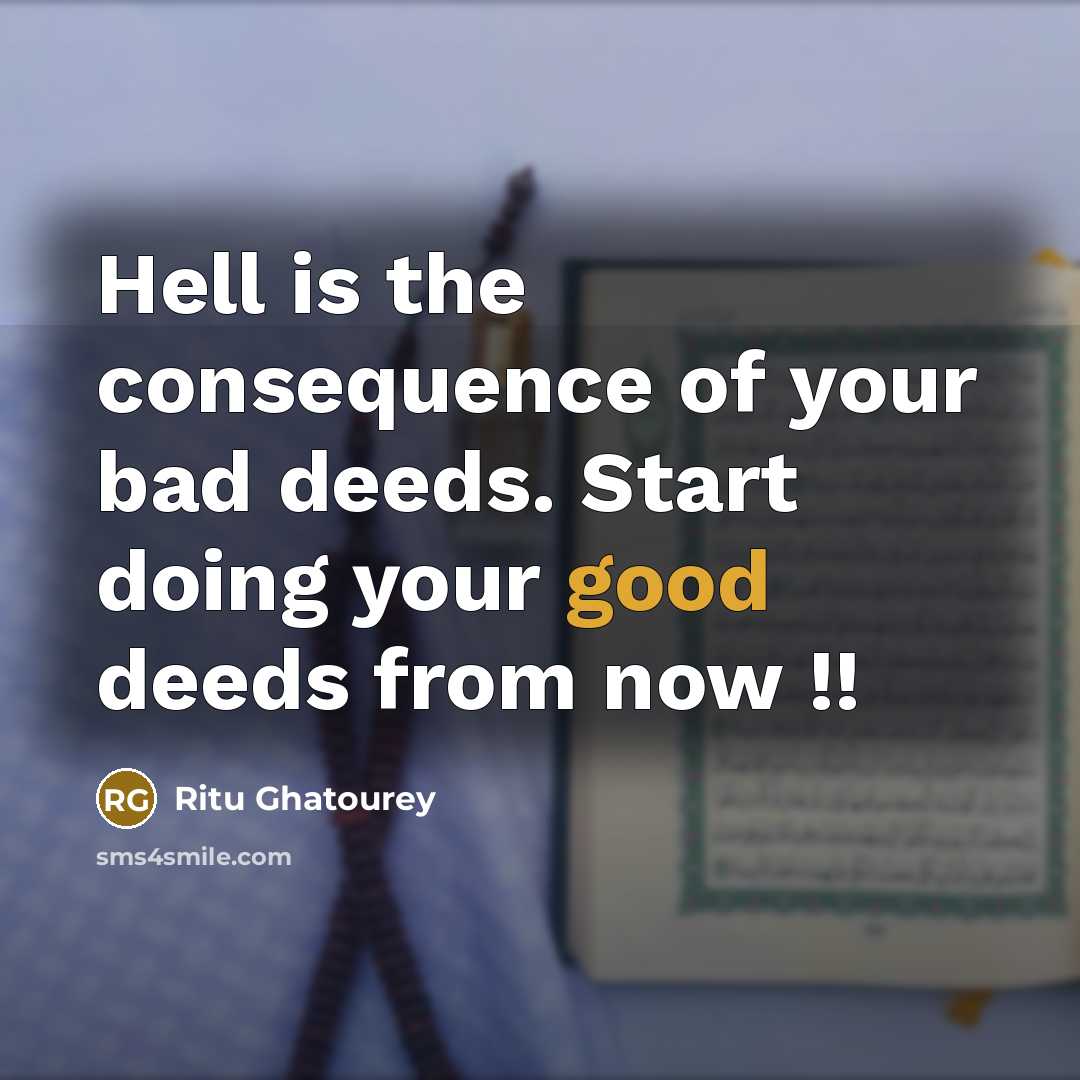 “Hell is the consequence of your bad deeds. Start doing your good deeds from now !!” quote by Ritu Ghatourey