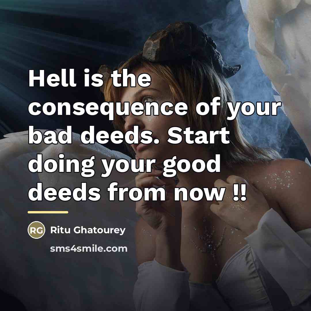 “Hell is the consequence of your bad deeds. Start doing…” quote by Ritu Ghatourey