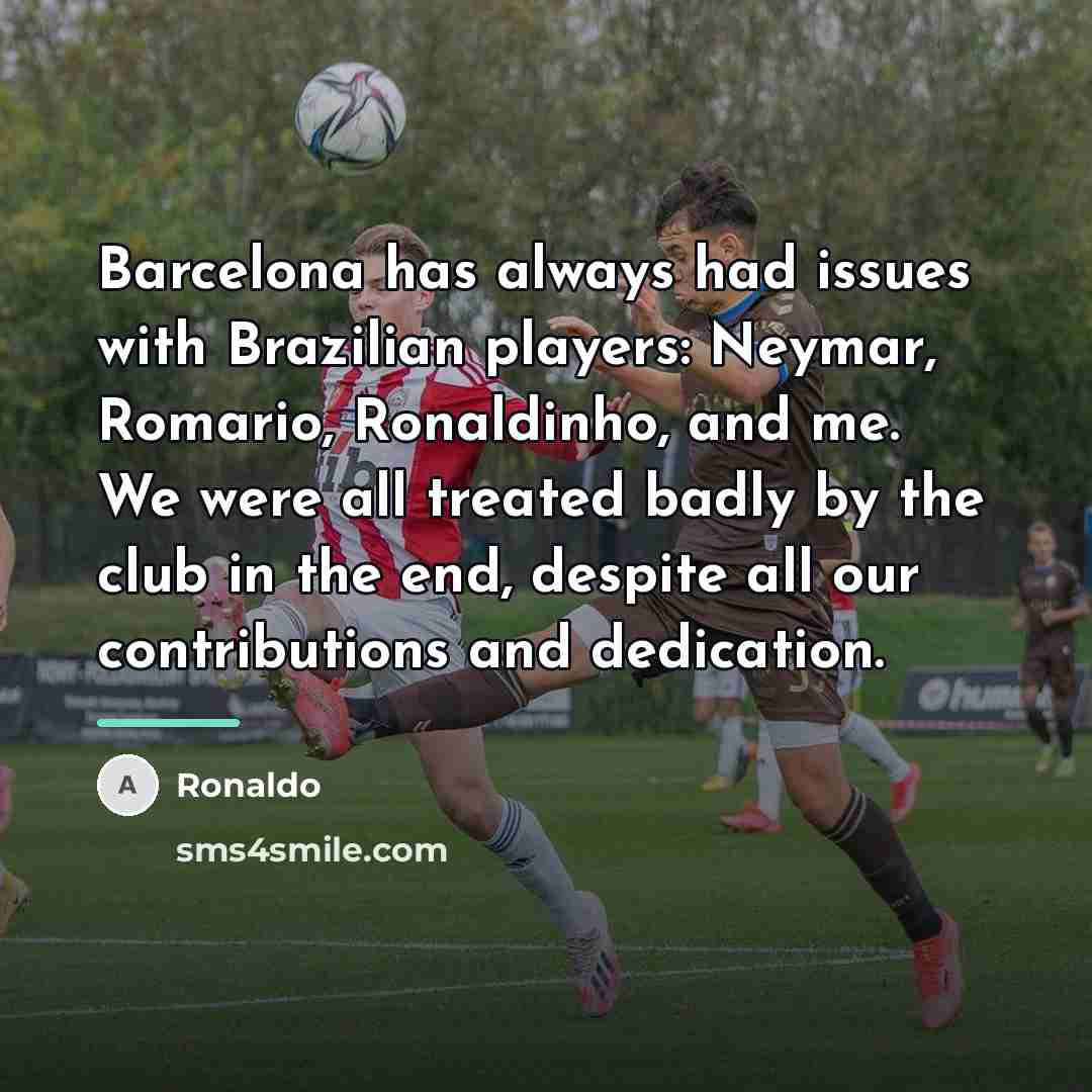“Barcelona has always had issues with Brazilian players: Neymar, Romario,…” quote by Ronaldo