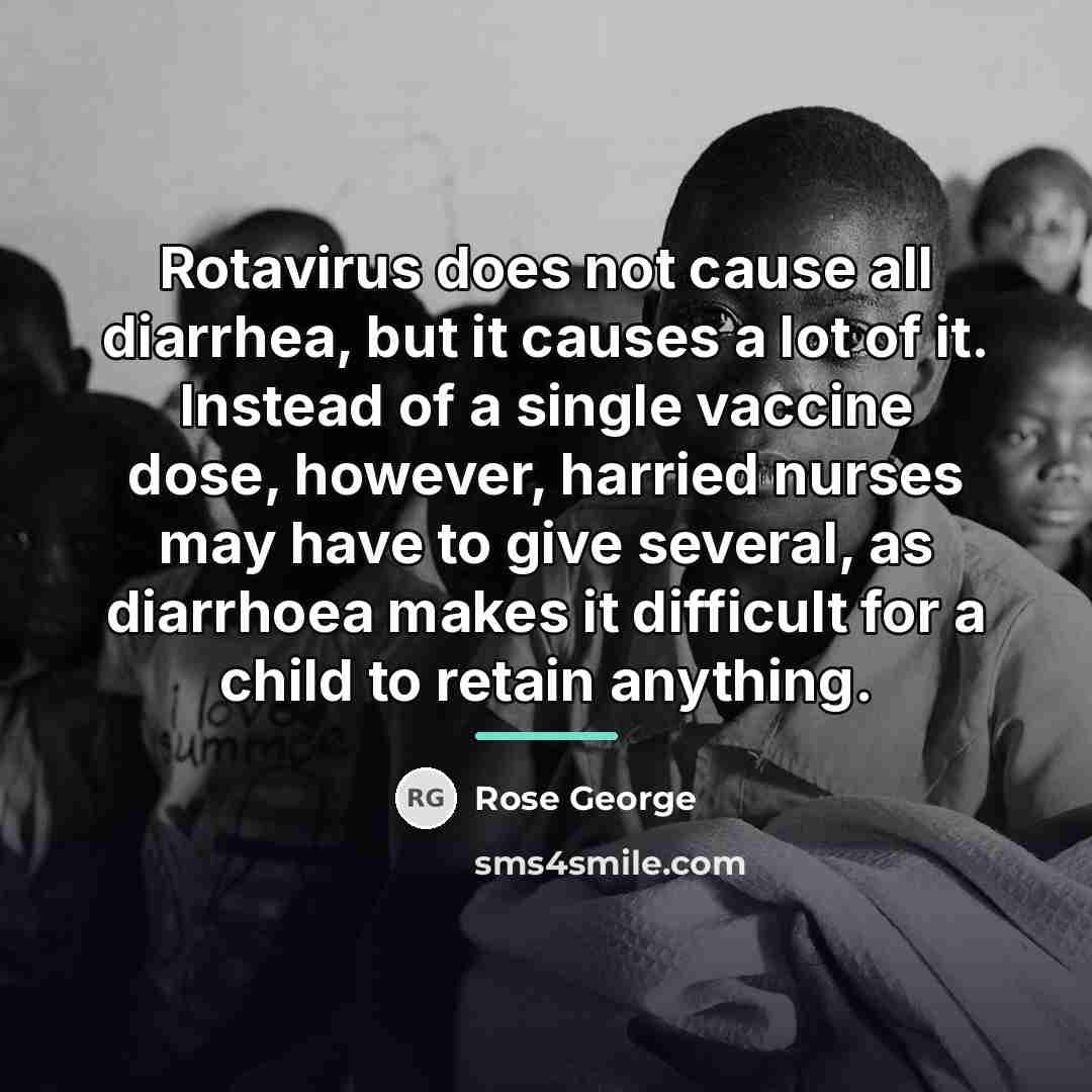“Rotavirus does not cause all diarrhea, but it causes a…” quote by Rose George