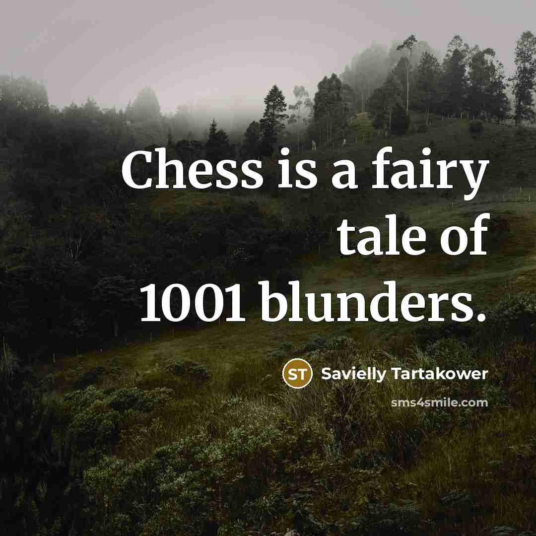 “Chess is a fairy tale of 1001 blunders.…” quote by Savielly Tartakower