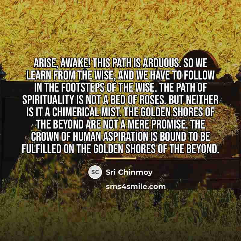 “Arise, awake! This path is arduous. So we learn from…” quote by Sri Chinmoy