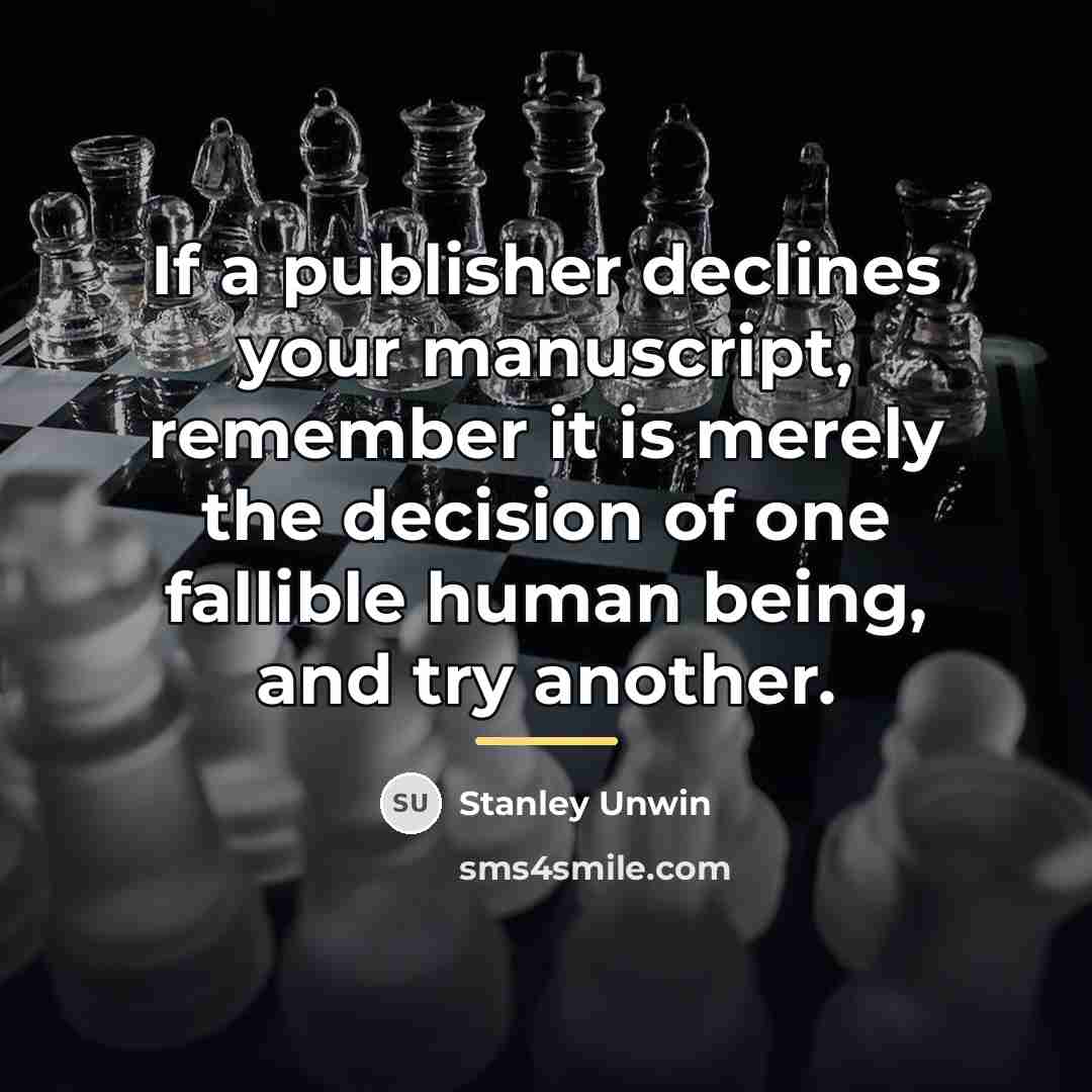 “If a publisher declines your manuscript, remember it is merely…” quote by Stanley Unwin