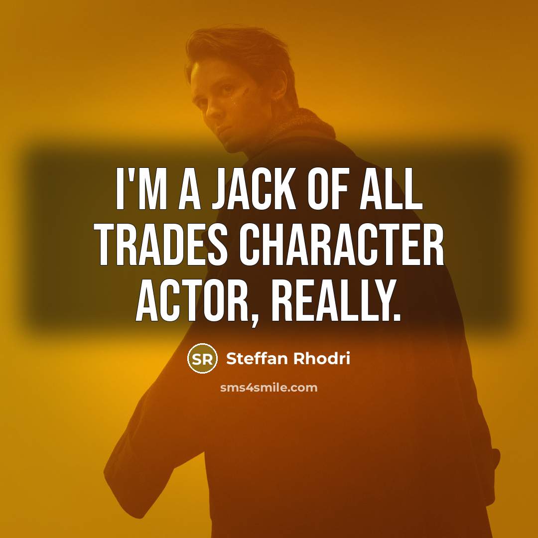 “I'm a Jack of all trades character actor, really.…” quote by Steffan Rhodri
