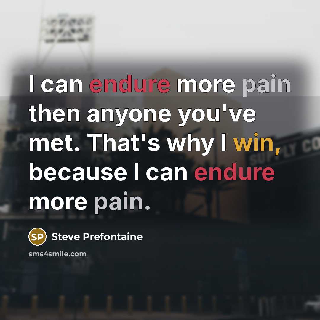 “I can endure more pain then anyone you've met. That's…” quote by Steve Prefontaine