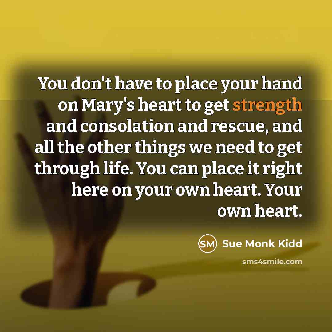 “You don't have to place your hand on Mary's heart…” quote by Sue Monk Kidd