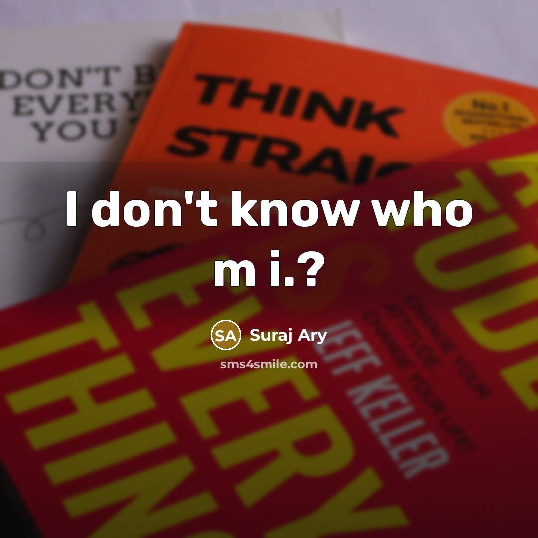 “I don't know who m i.?…” quote by Suraj Ary