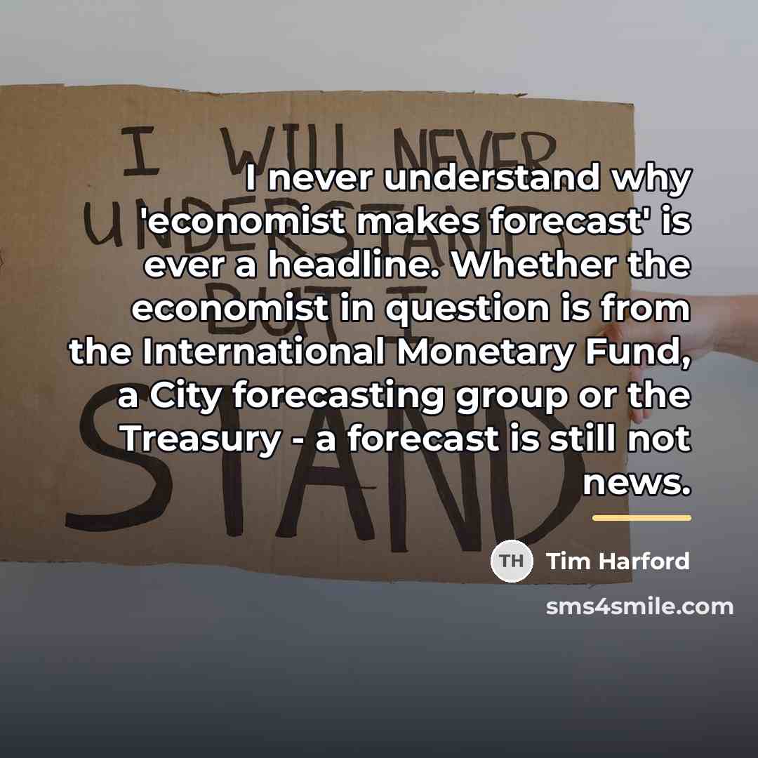 “I never understand why 'economist makes forecast' is ever a…” quote by Tim Harford