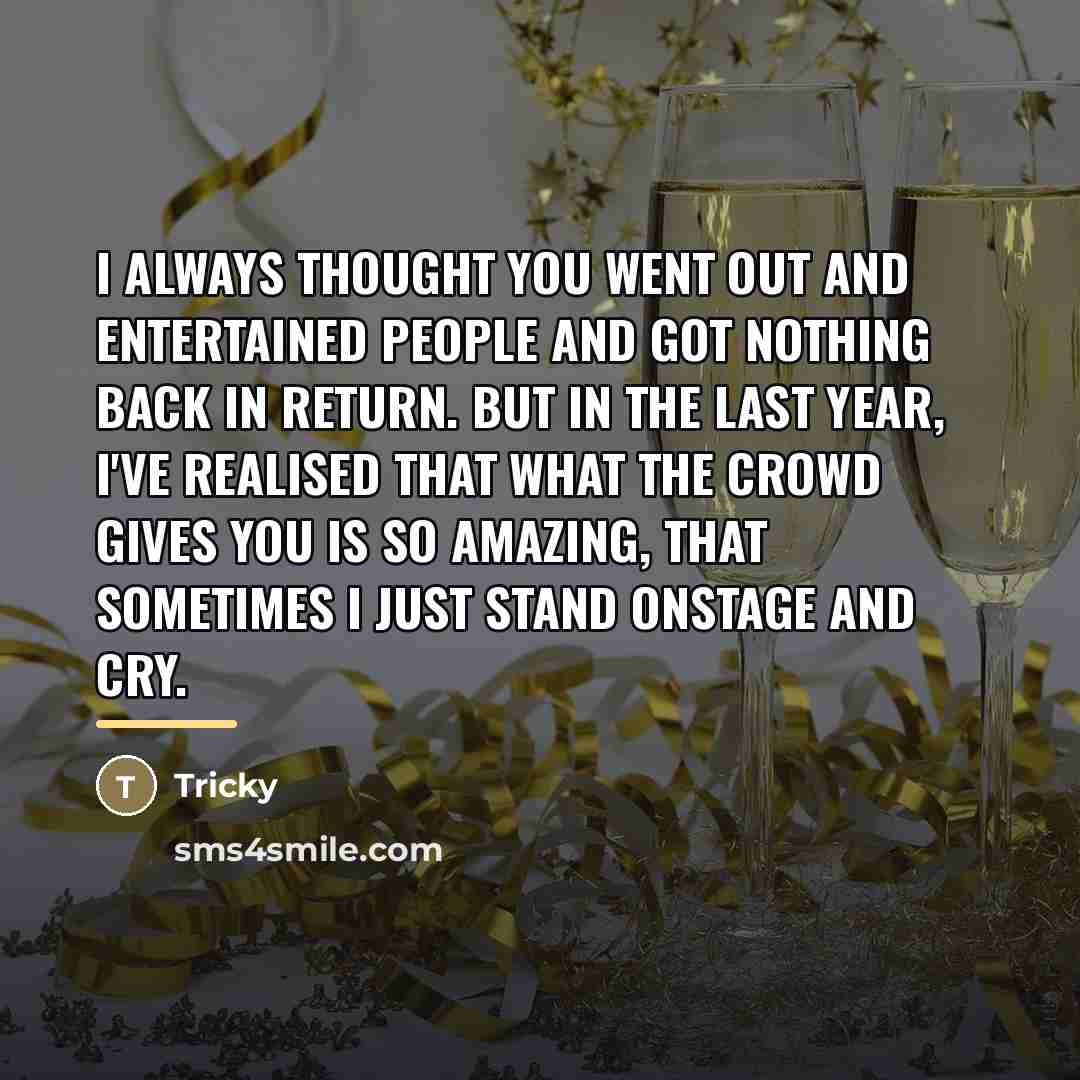“I always thought you went out and entertained people and…” quote by Tricky