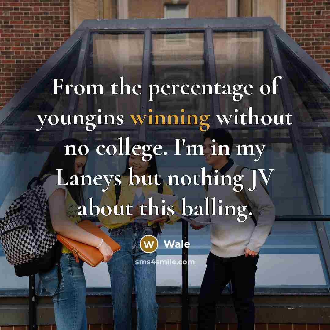 “From the percentage of youngins winning without no college. I'm in my Laneys but nothing JV about this balling.” quote by Wale