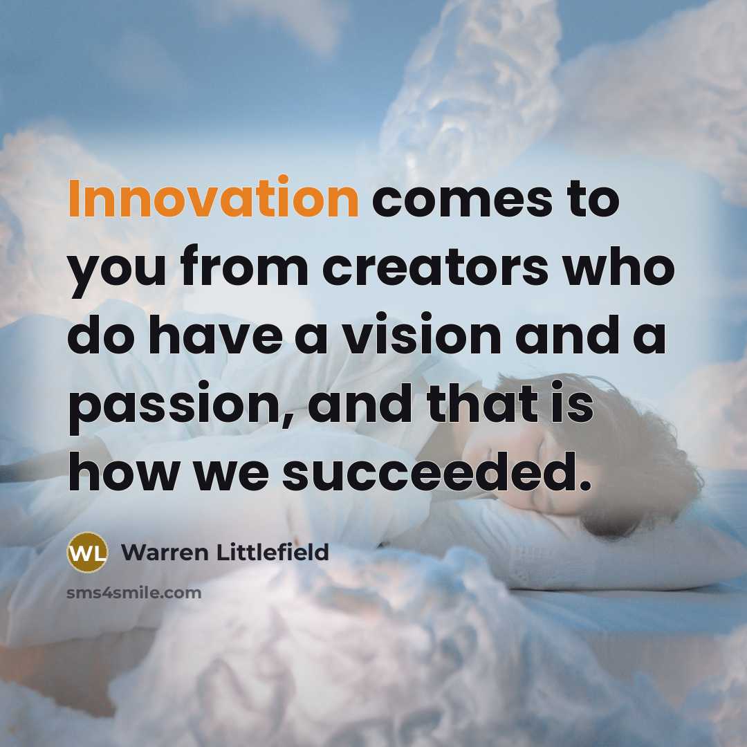 “Innovation comes to you from creators who do have a…” quote by Warren Littlefield