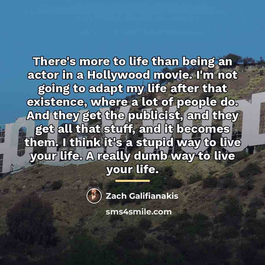 “There's more to life than being an actor in a…” quote by Zach Galifianakis