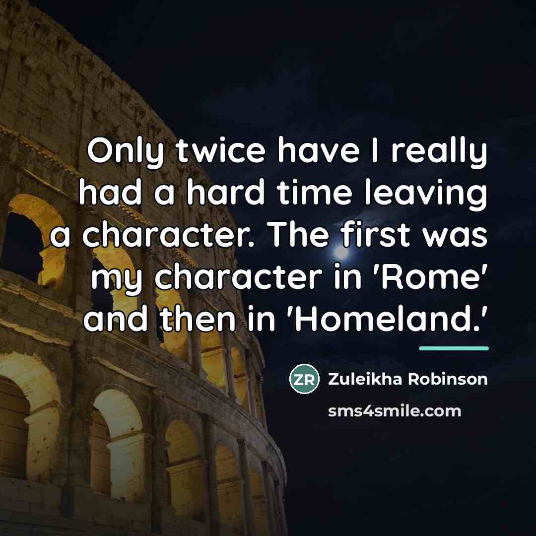 “Only twice have I really had a hard time leaving…” quote by Zuleikha Robinson