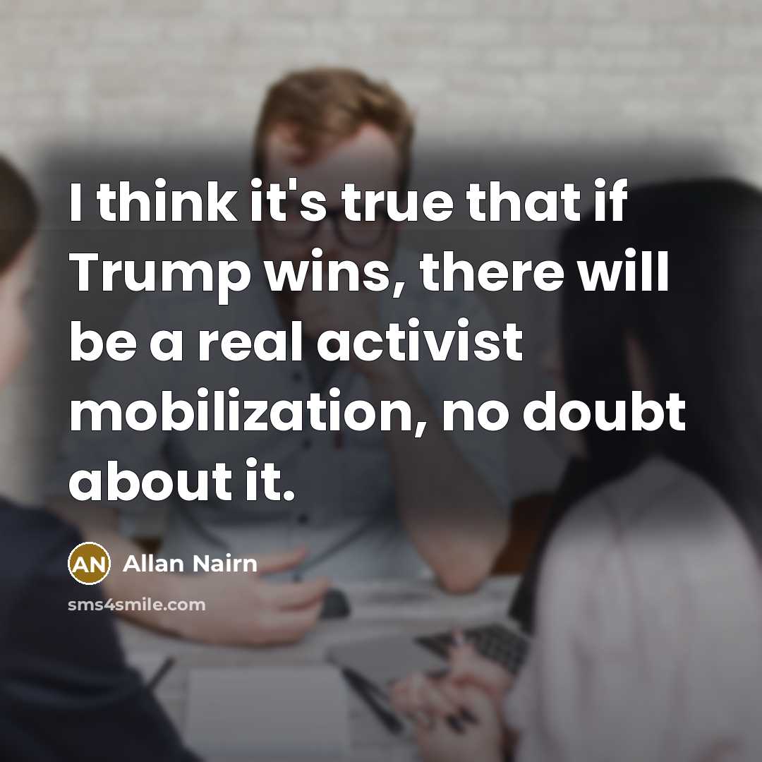 “I think it's true that if Trump wins, there will…” quote by Allan Nairn