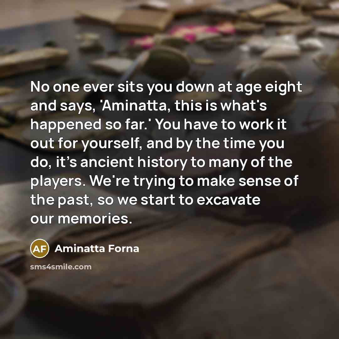 “No one ever sits you down at age eight and…” quote by Aminatta Forna