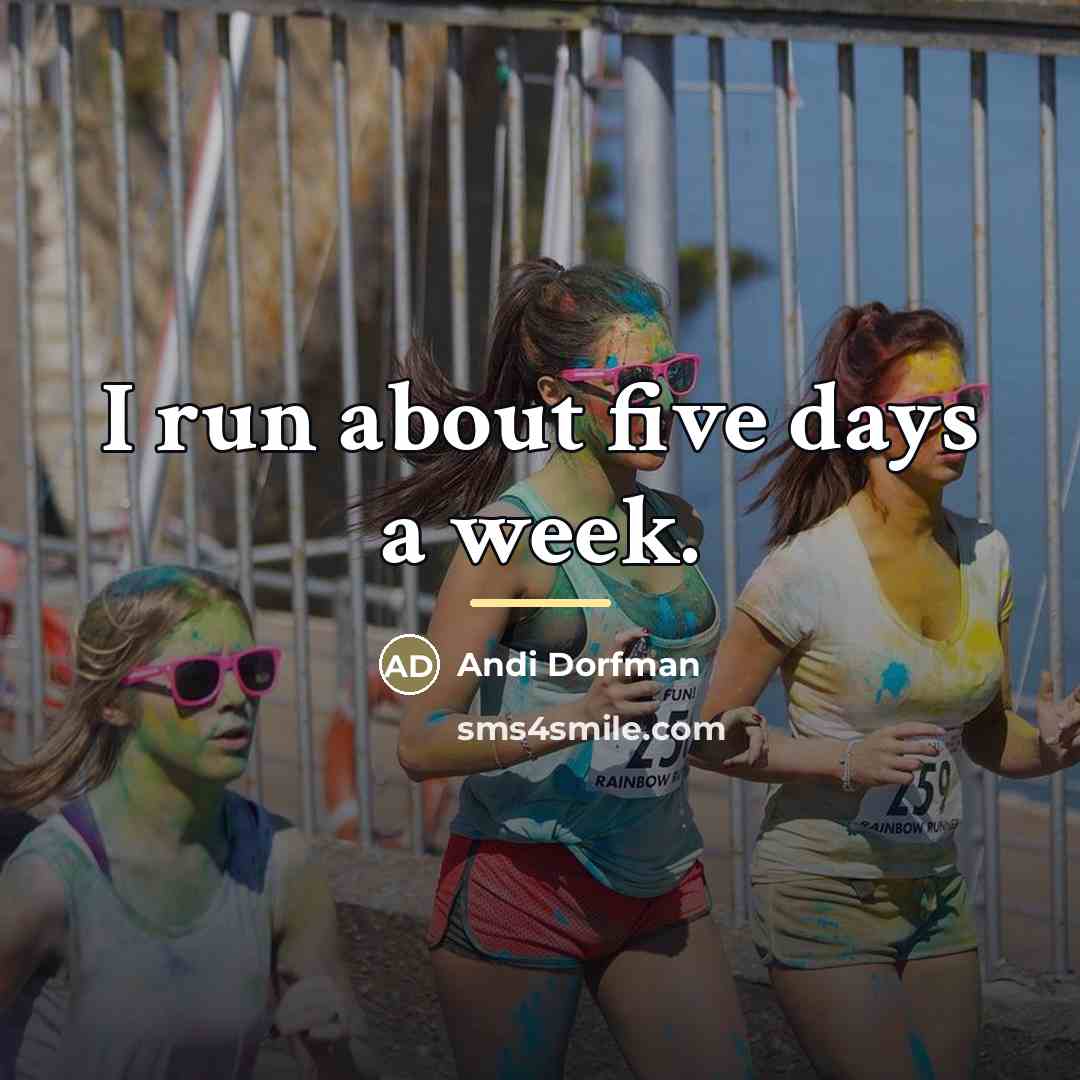 “I run about five days a week.…” quote by Andi Dorfman