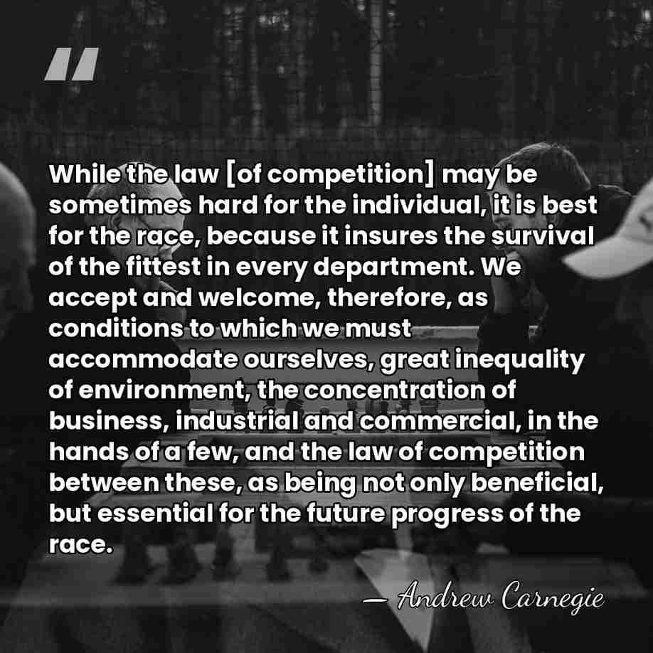 While the law [of competition] may be sometimes hard for the individual,&hellip; - Andrew Carnegie