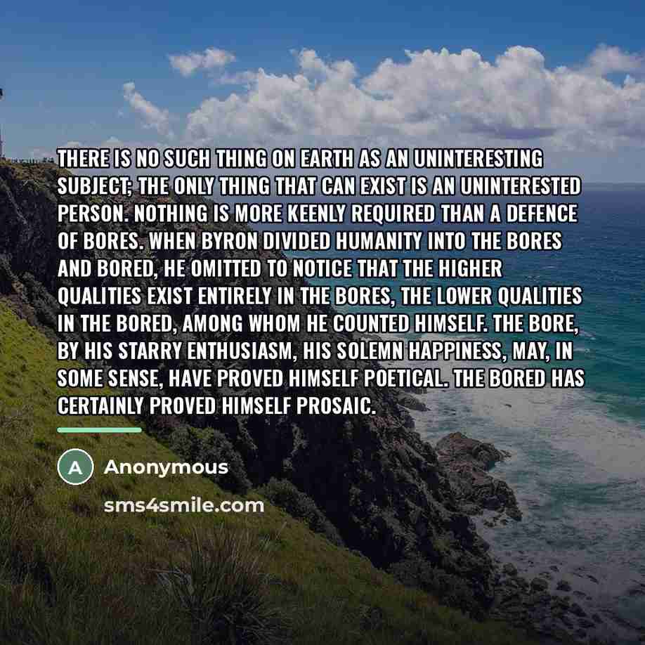 “There is no such thing on earth as an uninteresting…” quote by Anonymous