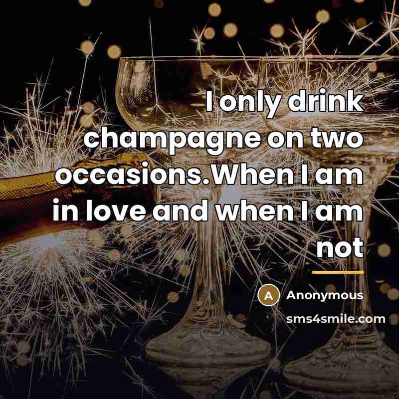 “I only drink champagne on two occasions.When I am in…” quote by Anonymous