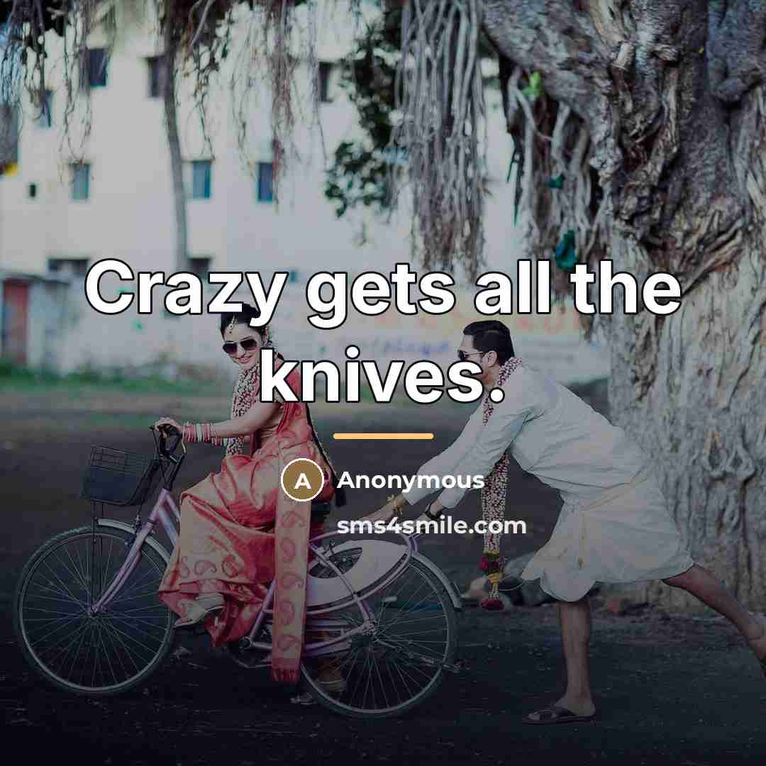 “Crazy gets all the knives.…” quote by Anonymous