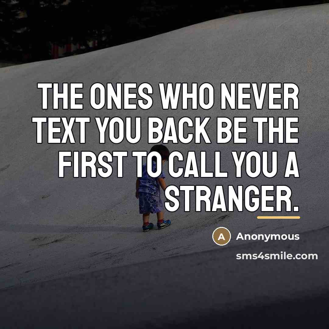 “The ones who never text you back be the first…” quote by Anonymous